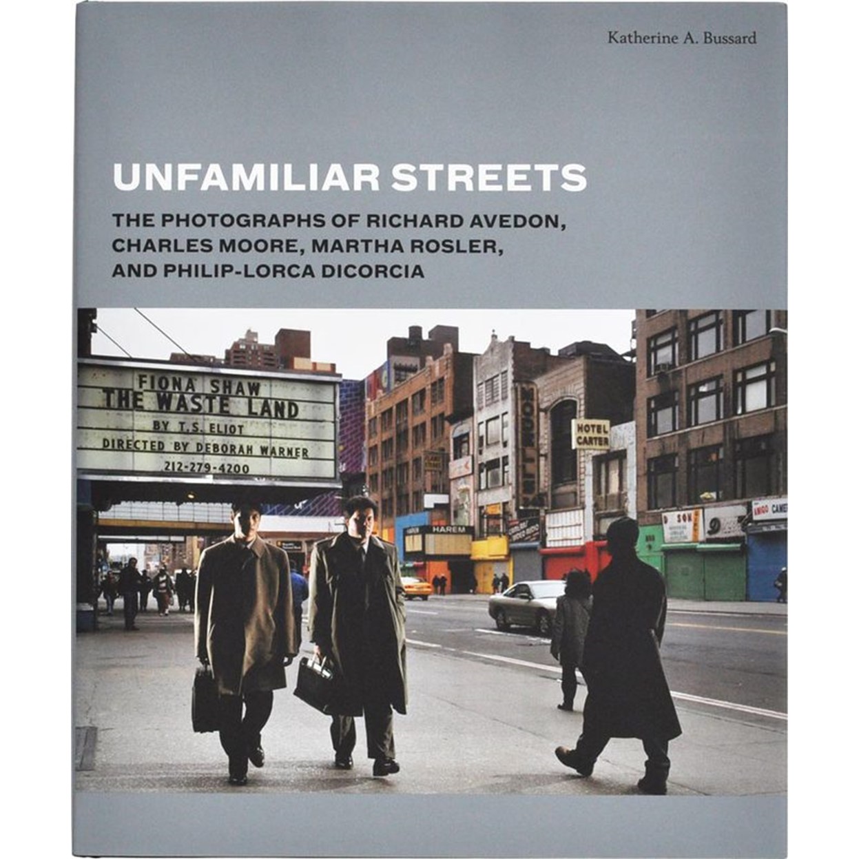 Unfamiliar Streets: The Photographs of Richard Avedon, Charles Moore, Martha Rosler, and Philip-Lorca diCorcia