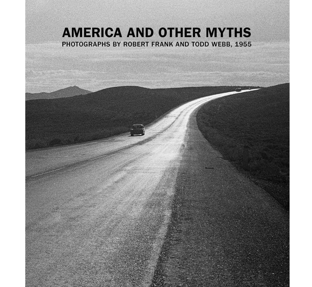 America and Other Myths: Photographs by Robert Frank and Todd Webb, 1955